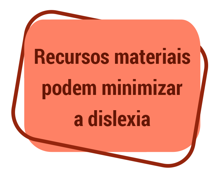 Recursos materiais Disléxicos condições de seguir determinadas profissões podem minimizar a dislexia